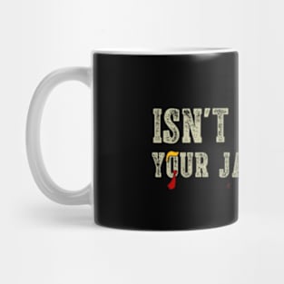 Isn't It Past Your Jail Time Funny Trump Saying Mug